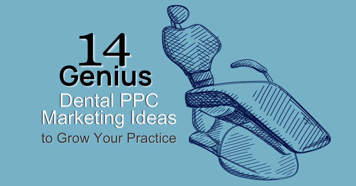 14 Genius Dental PPC Marketing Ideas to Grow Your Practice